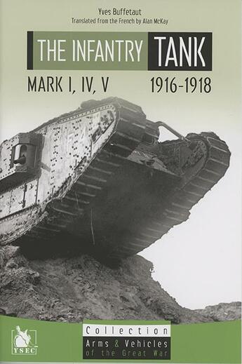 Couverture du livre « The Infantry Tank Mark I, IV, V ; 1916 1918 » de Eric Schwartz et Jean Restayn et Yves Buffetaut aux éditions Ysec