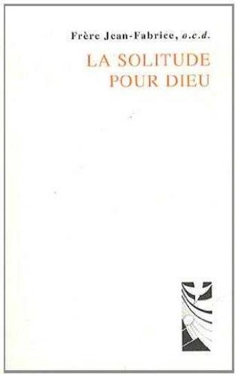 Couverture du livre « La solitude pour Dieu » de Frere Jean-Fabrice aux éditions Carmel