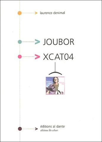 Couverture du livre « Joubor et xcat04 » de Laurence Denimal aux éditions Leo Scheer - Al Dante