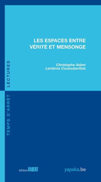 Couverture du livre « Les espaces entre vérité et mensonge » de Christophe Adam et Lambros Couloubaritsis aux éditions Fabert