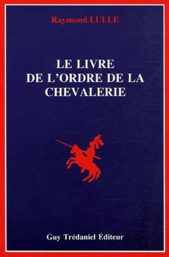 Couverture du livre « Le livre de l'ordre de la chevalerie » de Raymond Lulle aux éditions Guy Trédaniel