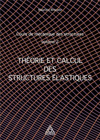 Couverture du livre « Cours de mécanique des structures t.2 : théorie et calcul des structures élastiques » de Maurizio Brocato aux éditions Presses Ecole Nationale Ponts Chaussees