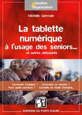 Couverture du livre « La tablette numérique à l'usage des seniors et autres débutants » de Michele Germain aux éditions Puits Fleuri