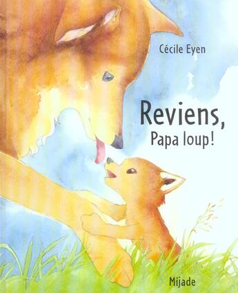 Couverture du livre « Reviens papa loup ! » de Eyen Cecile aux éditions Mijade