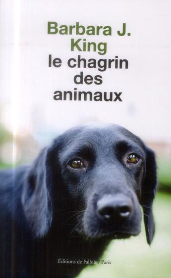 Couverture du livre « Le chagrin des animaux » de Barbara J. King aux éditions Fallois