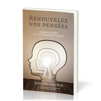 Couverture du livre « Renouvelez vos pensées : Comment cultiver une vision chrétienne du monde » de John F. Macarthur aux éditions Publications Chretiennes