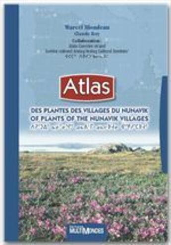 Couverture du livre « Atlas des plantes des villages du Nunavik ; atlas of plants of the Nunavik villages » de Marcel Blondeau et Alain Cuerrier et Claude Roy aux éditions Multimondes