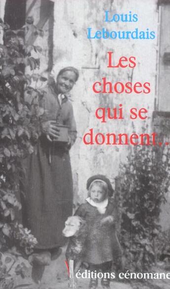 Couverture du livre « Les choses qui se donnent... » de Louis Lebourdais aux éditions Cenomane