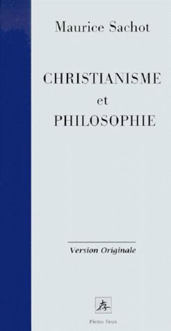 Couverture du livre « Christianisme et philosophie ; la subversion fondatrice originaire » de Sachot aux éditions Pleins Feux