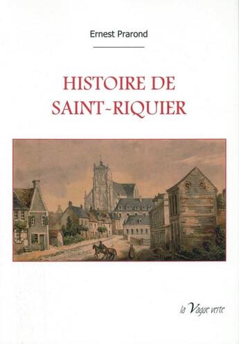 Couverture du livre « Histoire de Saint-Riquier » de Ernest Prarond aux éditions La Vague Verte