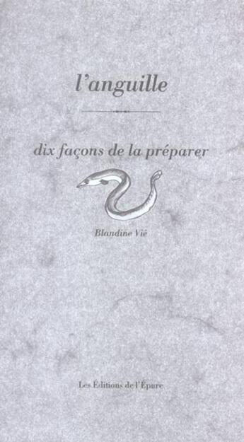 Couverture du livre « Dix façons de le préparer : l'anguille » de Blandine Vie aux éditions Les Editions De L'epure