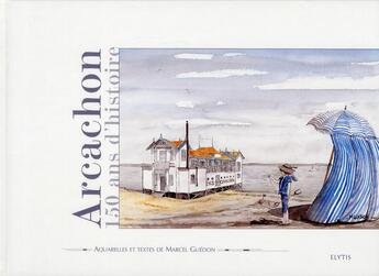 Couverture du livre « Arcachon, 150 ans d'histoire » de Marcel Guedon aux éditions Elytis