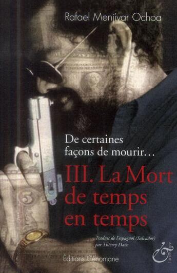 Couverture du livre « De certaines façons de mourir t.3 ; la mort de temps en temps » de Rafael Menjivar Ochoa aux éditions Cenomane