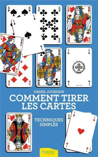 Couverture du livre « Comment tirer les cartes ; techniques simples » de Daniel Jourdain aux éditions Ambre