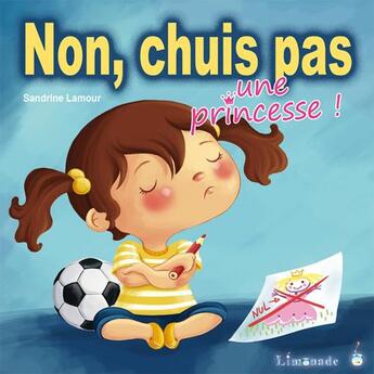 Couverture du livre « Non, chuis pas une princesse ! » de Sandrine Lamour aux éditions Limonade