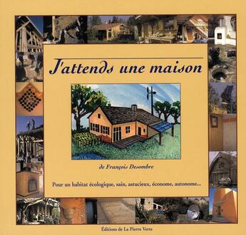 Couverture du livre « J'attends une maison, pour un habitat écologique » de Francois Desombre aux éditions Pierre Verte