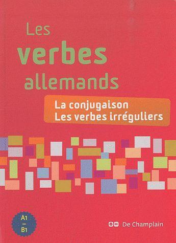 Couverture du livre « Les verbes allemands ; la conjugaison, les verbes irréguliers » de  aux éditions De Champlain Editions