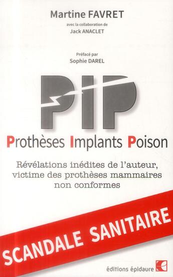 Couverture du livre « PIP ; Prothèses-Implants-Poison ; révélations inédites de l'auteur, victime des prothèses mammaires non conformes » de Martine Favret aux éditions Epidaure