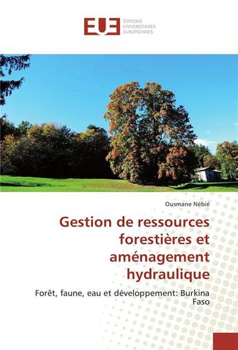 Couverture du livre « Gestion de ressources forestieres et amenagement hydraulique » de Nebie Ousmane aux éditions Editions Universitaires Europeennes