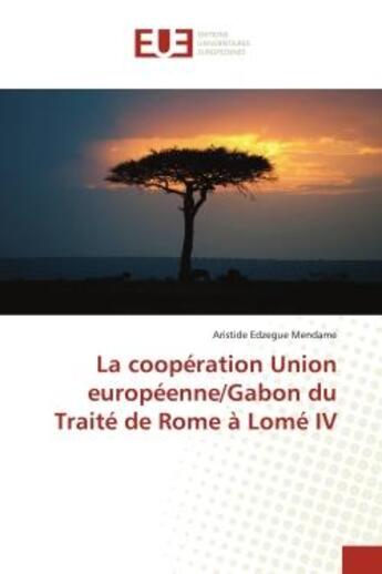 Couverture du livre « La cooperation union europeenne/gabon du traite de rome a lome iv » de Edzegue Mendame A. aux éditions Editions Universitaires Europeennes