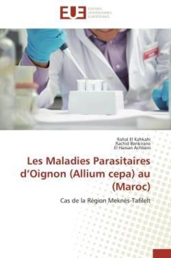 Couverture du livre « Les maladies parasitaires d'oignon (allium cepa) au (maroc) - cas de la region meknes-tafilelt » de El Kahkahi/Benkirane aux éditions Editions Universitaires Europeennes