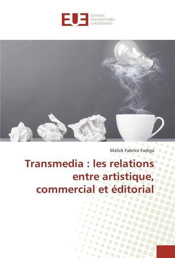 Couverture du livre « Transmedia : les relations entre artistique, commercial et editorial » de Fadiga M F. aux éditions Editions Universitaires Europeennes