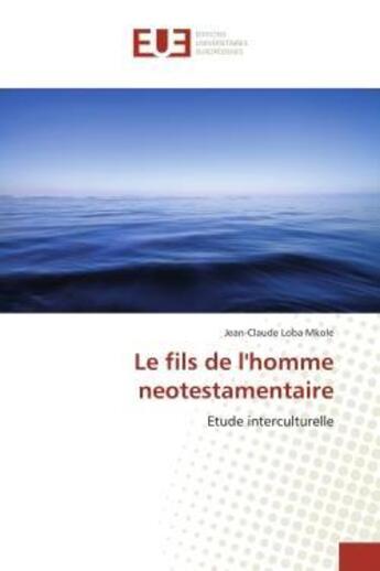 Couverture du livre « Le fils de l'homme neotestamentaire - etude interculturelle » de Loba Mkole J-C. aux éditions Editions Universitaires Europeennes