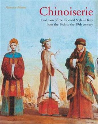 Couverture du livre « Chinoiserie ; evolution of the oriental style in italy from the 14th to the 19th century » de Francesco Morena aux éditions Antique Collector's Club