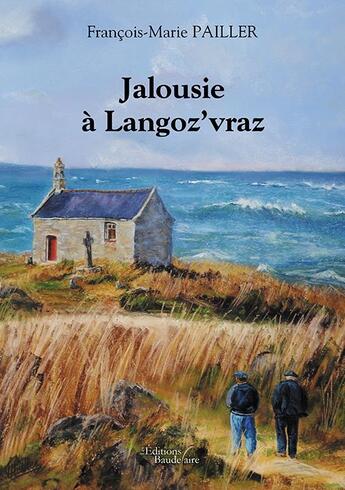 Couverture du livre « Jalousie à Langoz'vraz » de Francois-Marie Pailler aux éditions Baudelaire