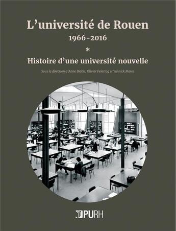 Couverture du livre « L' Université de Rouen, 1966-2016 : Histoire d'une université nouvelle » de Bidois Anne aux éditions Pu De Rouen