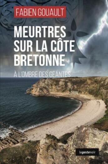 Couverture du livre « Meurtres sur la côte bretonne : à l'ombre des géantes » de Fabien Gouault aux éditions Geste