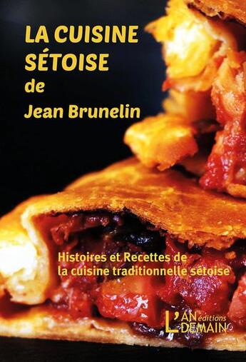 Couverture du livre « La cuisine sétoise de Jean Brunelin : histoires et recettes de la cuisine traditionnelle sétoise » de Jean Brunelin aux éditions L'an Demain