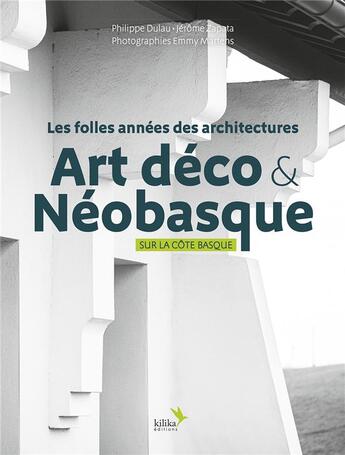 Couverture du livre « Les folles années des architectures Art déco & Néobasque sur la Côte basque » de Philippe Dulau et Jerome Zapata aux éditions Kilika