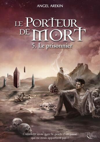 Couverture du livre « Le porteur de mort Tome 5 : le prisonnier » de Angel Arekin aux éditions Plume Blanche