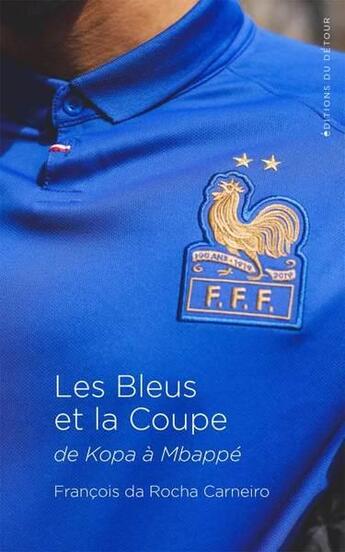 Couverture du livre « Les Bleus et la coupe ; de Kopa à Mbappé » de Francois Da Rocha Carneiro aux éditions Editions Du Detour