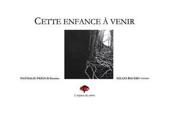 Couverture du livre « Cette enfance à venir » de Gilles Baudry et Nathalie Freour aux éditions L'enfance Des Arbres