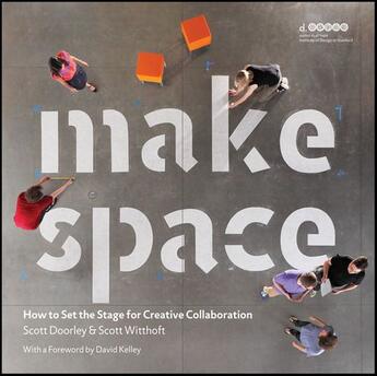 Couverture du livre « MAKE SPACE - HOW TO SET THE STAGE FOR CREATIVE COLLABORATION » de Doorley, Scott Witthoft, Scott Hasso Platner Insti aux éditions Wiley