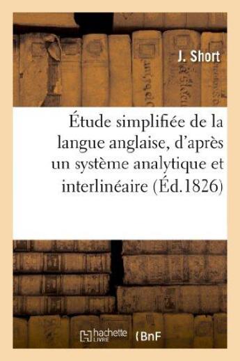 Couverture du livre « Etude simplifiee de la langue anglaise, d'apres un systeme analytique et interlineaire » de Short J aux éditions Hachette Bnf