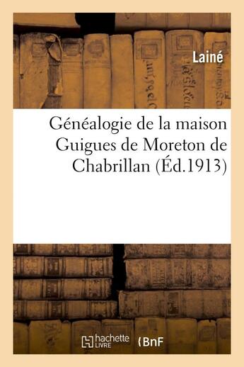 Couverture du livre « Genealogie de la maison guigues de moreton de chabrillan » de Laine aux éditions Hachette Bnf