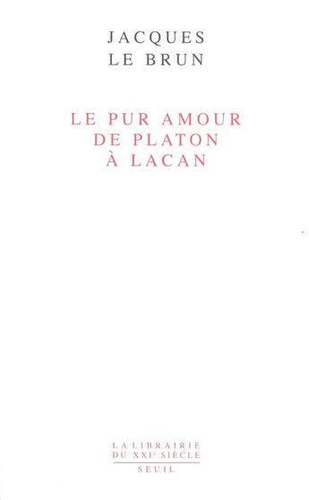 Couverture du livre « La librairie du xxie siecle le pur amour. de platon a lacan » de Jacques Le Brun aux éditions Seuil