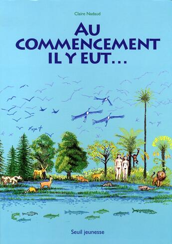 Couverture du livre « Au commencement il y eut ... » de Claire Nadaud aux éditions Seuil Jeunesse