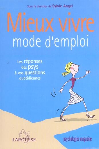 Couverture du livre « Mieux Vivre Mode D'Emploi ; Les Reponses Des Psys A Vos Questions Quotidiennes » de Sylvie Angel aux éditions Larousse