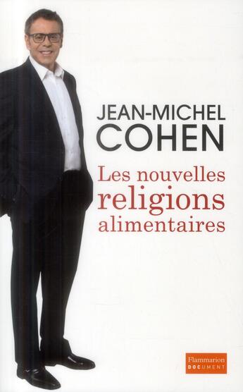 Couverture du livre « Les nouvelles religions alimentaires ; manger mieux, vivre longtemps, aimer plus fort » de Jean-Michel Cohen aux éditions Flammarion