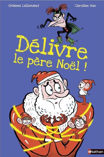 Couverture du livre « Délivre le père Noël ! » de Caroline Hue et Orianne Lallemand aux éditions Nathan