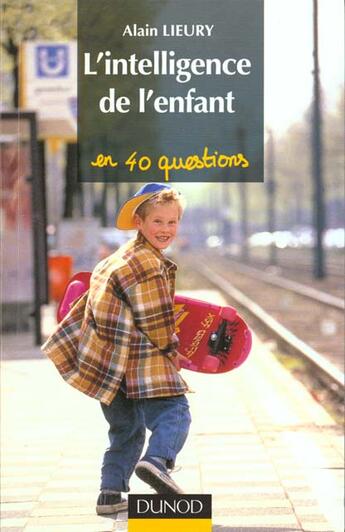 Couverture du livre « L'Intelligence De L'Enfant En 40 Questions » de Alain Lieury aux éditions Dunod