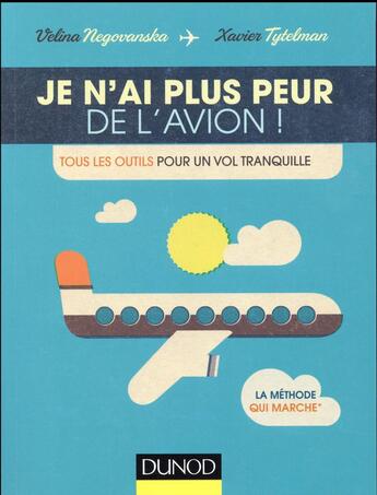 Couverture du livre « Je n'ai plus peur de l'avion ! ; tous les outils pour un vol tranquille » de Velina Negovanska et Xavier Tytelman aux éditions Dunod