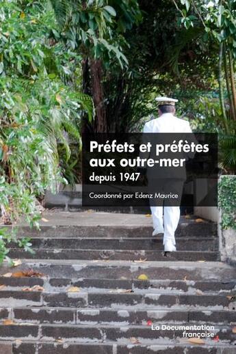 Couverture du livre « Préfets et préfètes aux outre-mer depuis 1947 » de Maurice Edenz et Stephanie Guyon et Collectif aux éditions Documentation Francaise