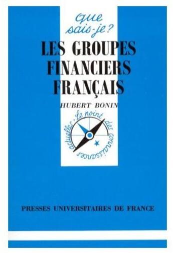 Couverture du livre « Les groupes financiers français » de Bonin H. aux éditions Que Sais-je ?