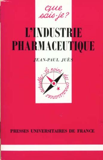 Couverture du livre « L'industrie pharmaceutique » de Jean-Paul Jues aux éditions Que Sais-je ?