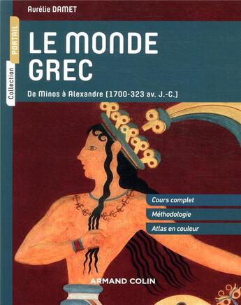 Couverture du livre « Le monde grec ; de Minos à Alexandre (1700-323 av. J.-C.) » de Aurélie Damet aux éditions Armand Colin